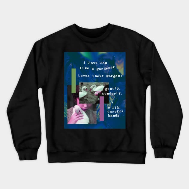 i love you like a gardener loves their garden Crewneck Sweatshirt by perfumebathing